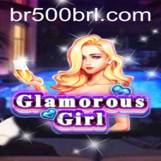 Unveiling GlamorousGirl: A New Adventure Awaits with a 500BRL Twist